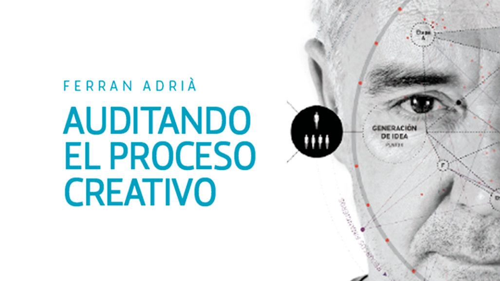 Ferran Adriá. Auditando el proceso creativo
